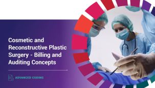 Advanced Coding: Cosmetic and Reconstructive Plastic Surgery - Billing and Auditing Concepts