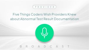 Broadcast: Provider: Five Things Coders Wish Providers Knew about Abnormal Test Result Documentation
