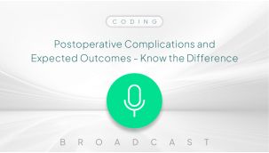 Broadcast: Coding: Postoperative Complications and Expected Outcomes - Know the Difference