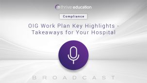 Broadcast: Compliance: OIG Work Plan Key Highlights - Takeaways for Your Hospital
