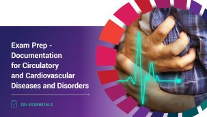 CDI Essentials: Exam Prep - Documentation for Circulatory and Cardiovascular Diseases and Disorders