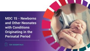 CDI Essentials: MDC 15 - Newborns and Other Neonates with Conditions Originating in the Perinatal Period