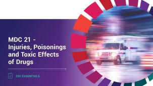 CDI Essentials: MDC 21 - Injuries, Poisonings and Toxic Effects of Drugs