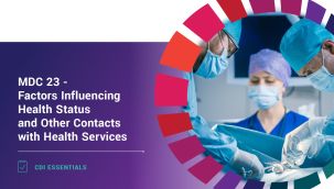 CDI Essentials: MDC 23 - Factors Influencing Health Status and Other Contacts with Health Services