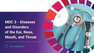CDI Essentials: MDC 3 - Diseases and Disorders of the Ear, Nose, Mouth, and Throat