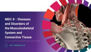 CDI Essentials: MDC 8 - Diseases and Disorders of the Musculoskeletal System and Connective Tissue