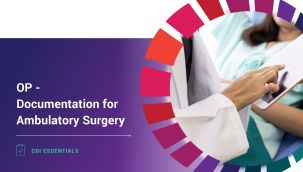 CDI Essentials: OP - Documentation for Ambulatory Surgery