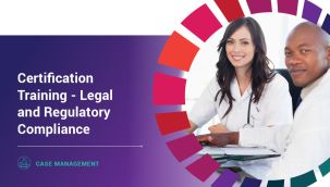 Case Management: Certification Training - Legal and Regulatory Compliance