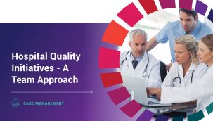 Case Management: Hospital Quality Initiatives - A Team Approach