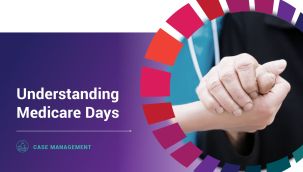 Case Management: Understanding Medicare Days