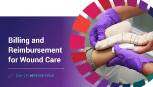 Clinical Revenue Cycle: Billing and Reimbursement for Wound Care