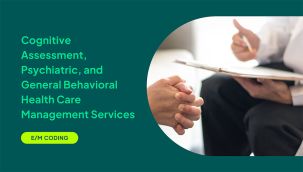 E/M Coding: Cognitive Assessment, Psychiatric, and General Behavioral Health Care Management Services