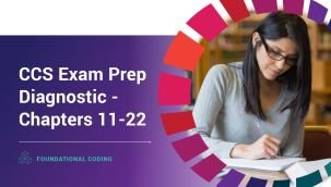 Foundational Coding: CCS Exam Prep Diagnostic - Chapters 11-22