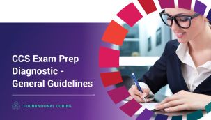 Foundational Coding: CCS Exam Prep Diagnostic - General Guidelines
