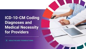Healthcare Foundations: ICD-10-CM Coding Diagnoses and Medical Necessity for Providers