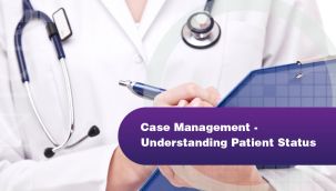 Webinar: Case Management - Understanding Patient Status