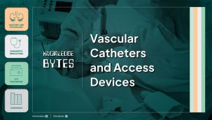 Knowledge Bytes: Vascular Catheters and Access Devices
