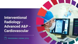 Procedural Coding (PCS): Interventional Radiology - Advanced A&P - Cardiovascular