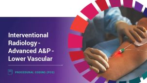 Procedural Coding (PCS): Interventional Radiology - Advanced A&P - Lower Vascular