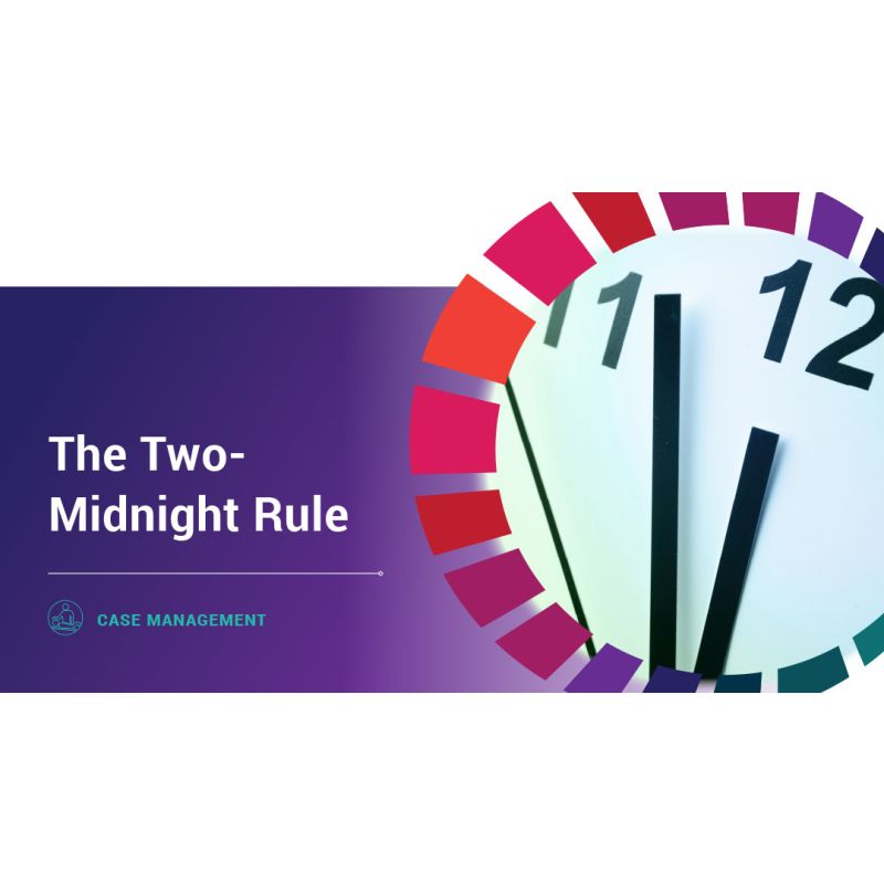 Case Management The TwoMidnight Rule