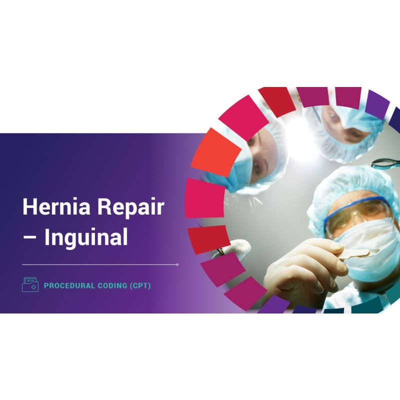 Procedural Coding (CPT) Hernia Repair Inguinal